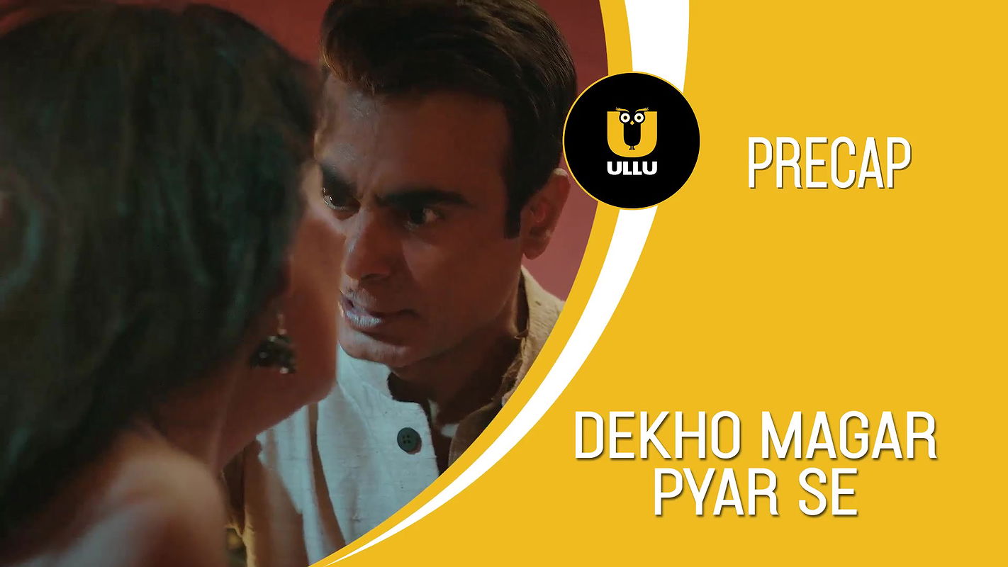 Dekho Magar Pyar Se – Part 1 Ep1-4 Ullu