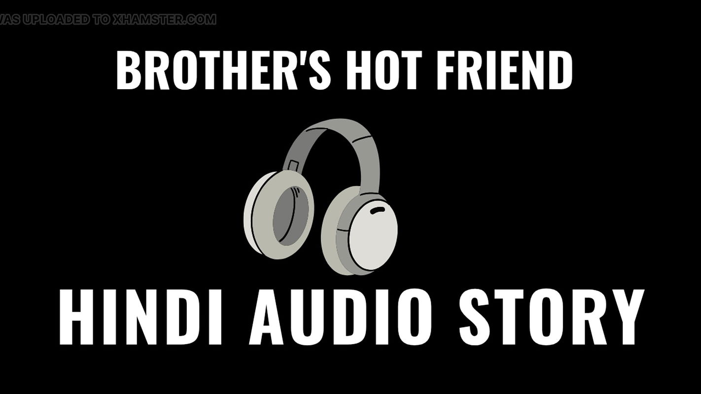 Hindi Audio Viral Video of Indian brothers Best friend. Homemade Sexy audio story of 18+ teen. Amature Indian Girl